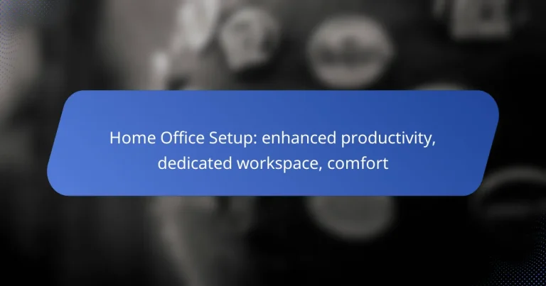 Home Office Setup: enhanced productivity, dedicated workspace, comfort