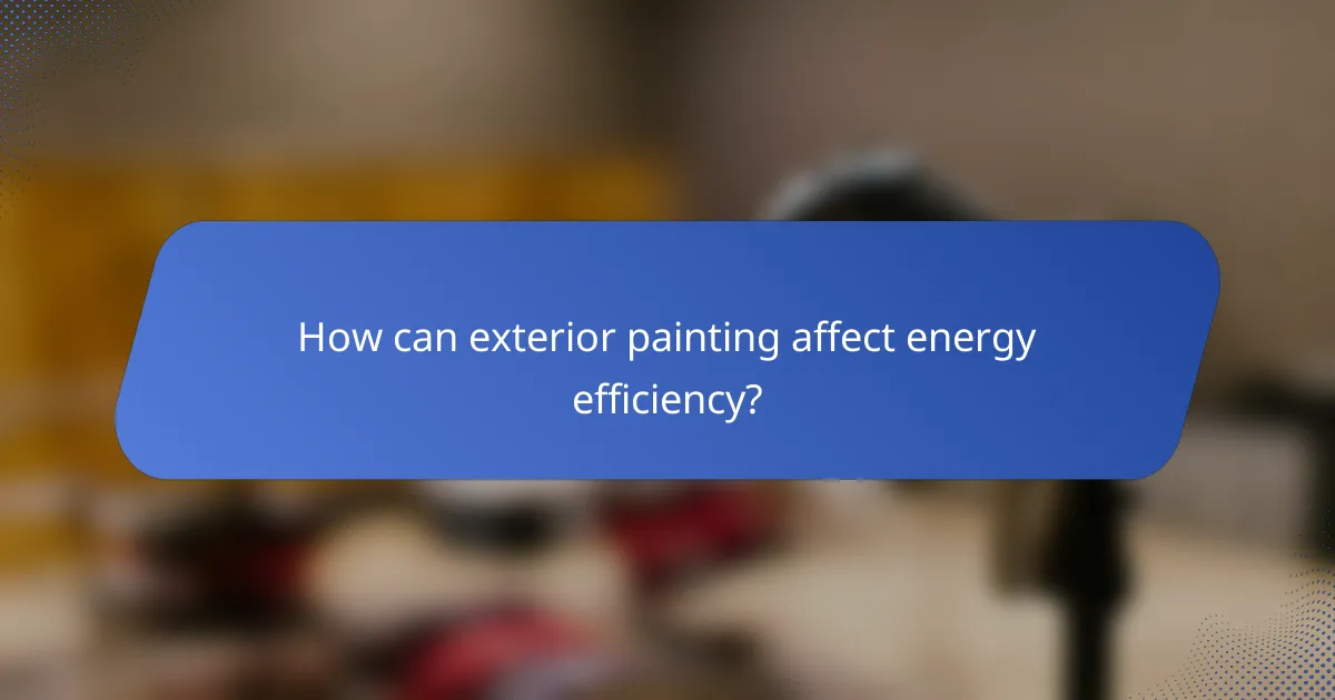 How can exterior painting affect energy efficiency?