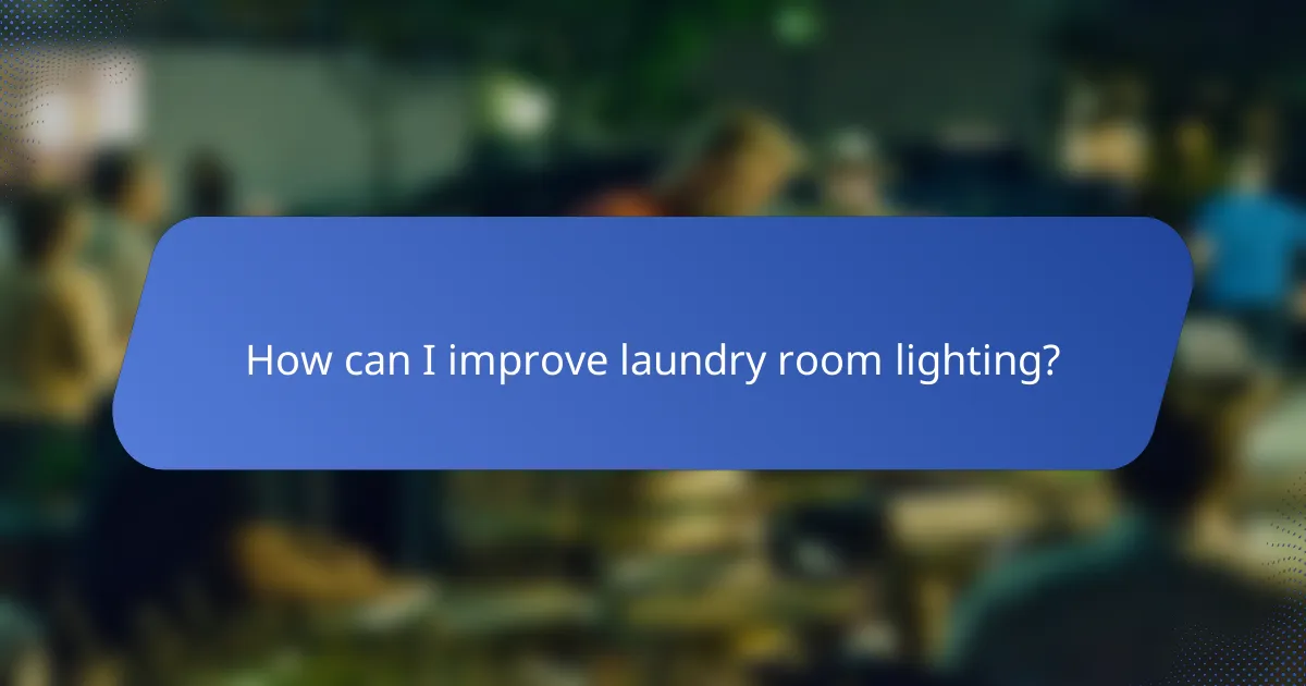 How can I improve laundry room lighting?