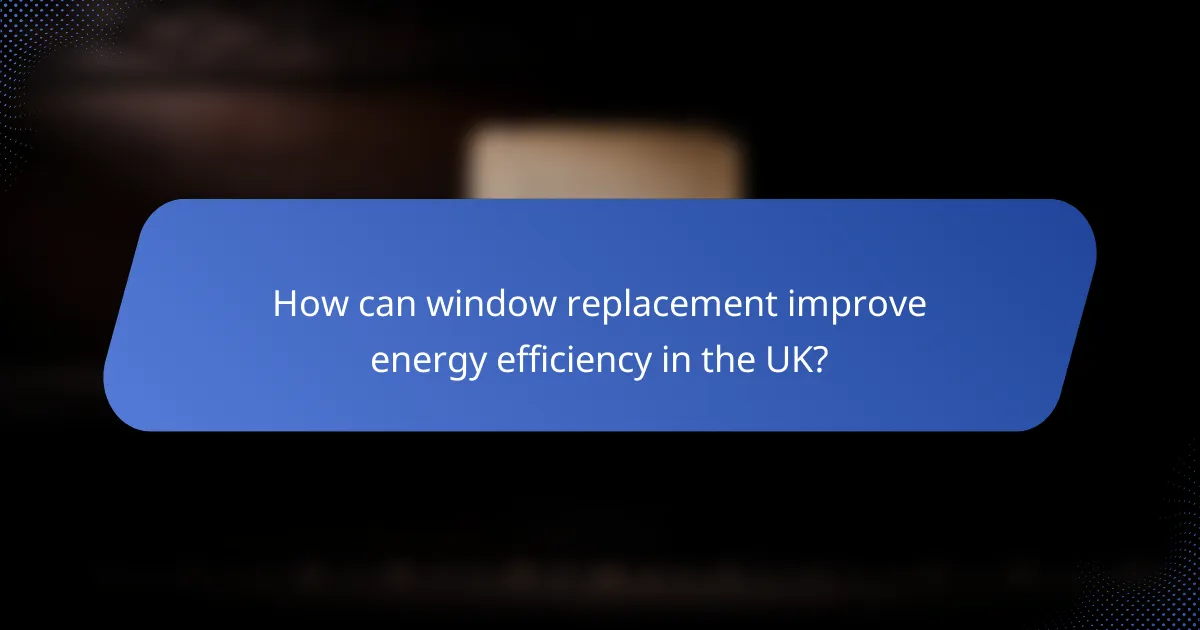 How can window replacement improve energy efficiency in the UK?
