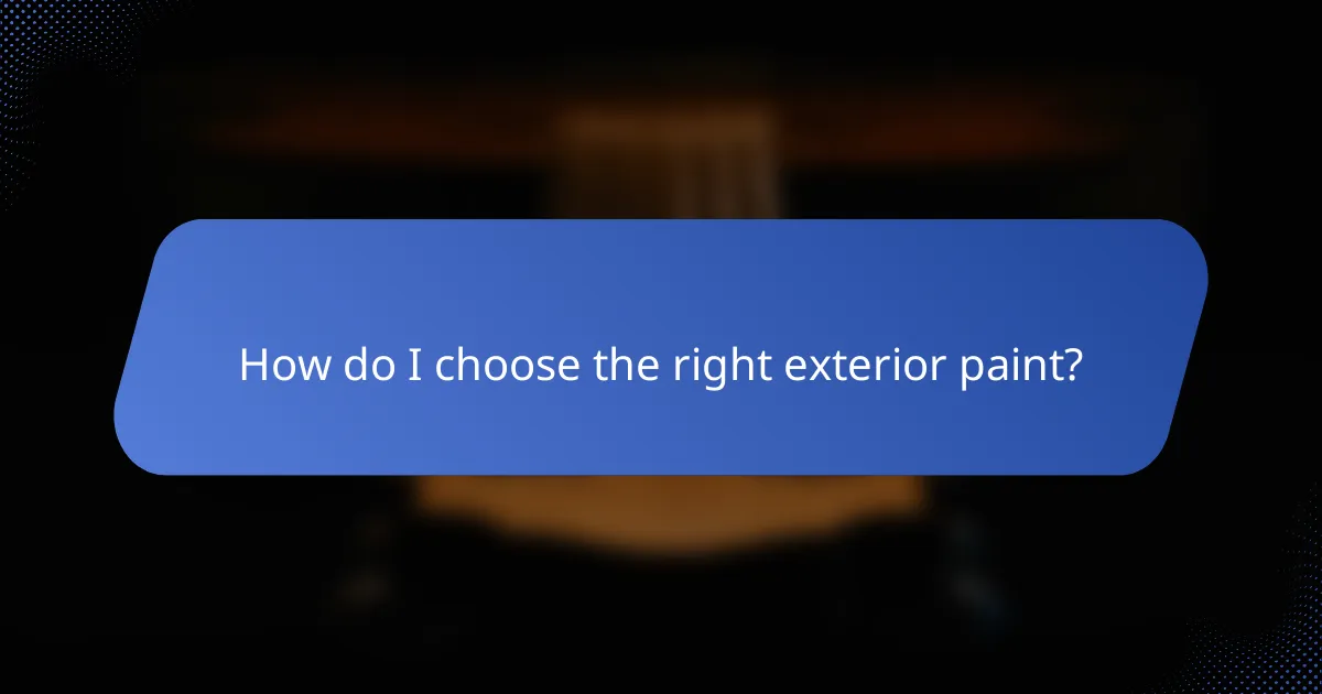 How do I choose the right exterior paint?