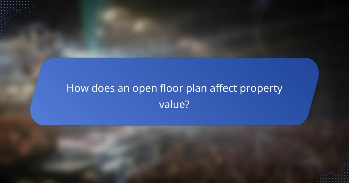 How does an open floor plan affect property value?
