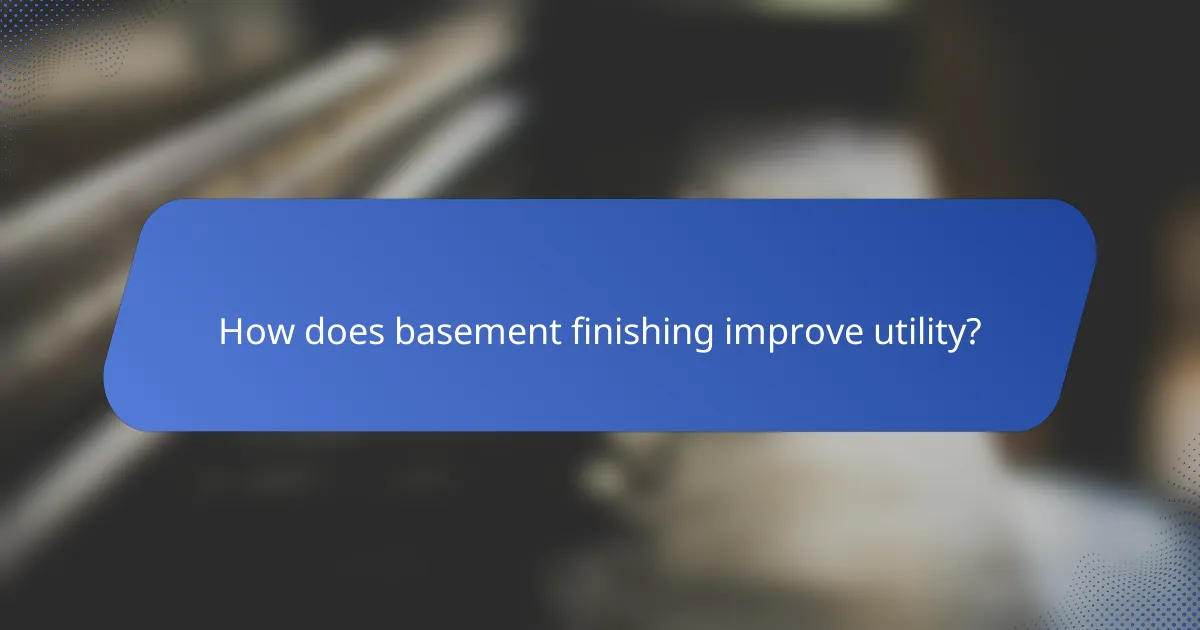 How does basement finishing improve utility?