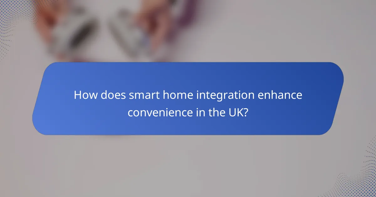 How does smart home integration enhance convenience in the UK?