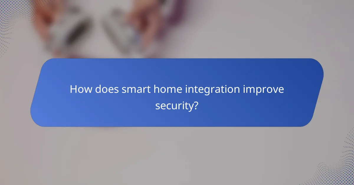 How does smart home integration improve security?