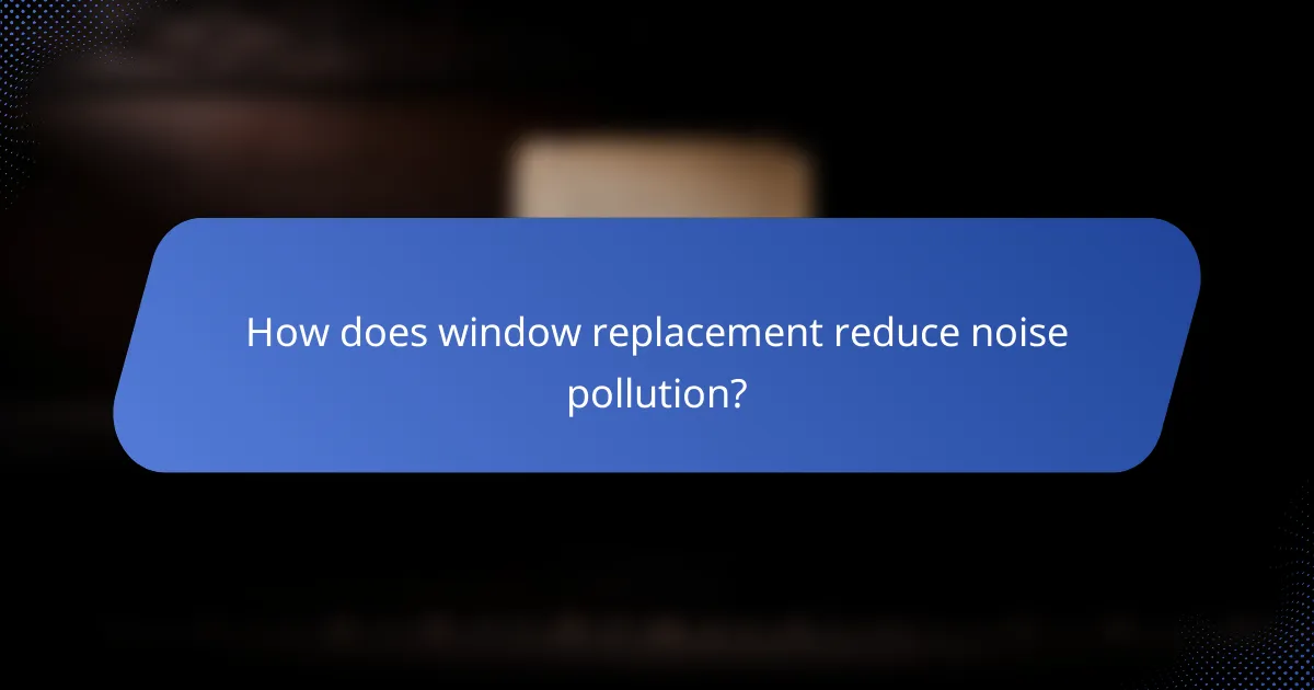 How does window replacement reduce noise pollution?