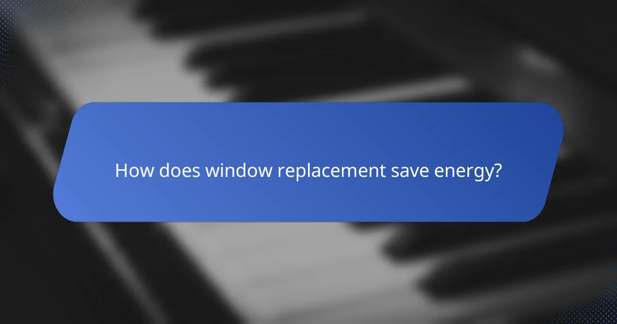 How does window replacement save energy?