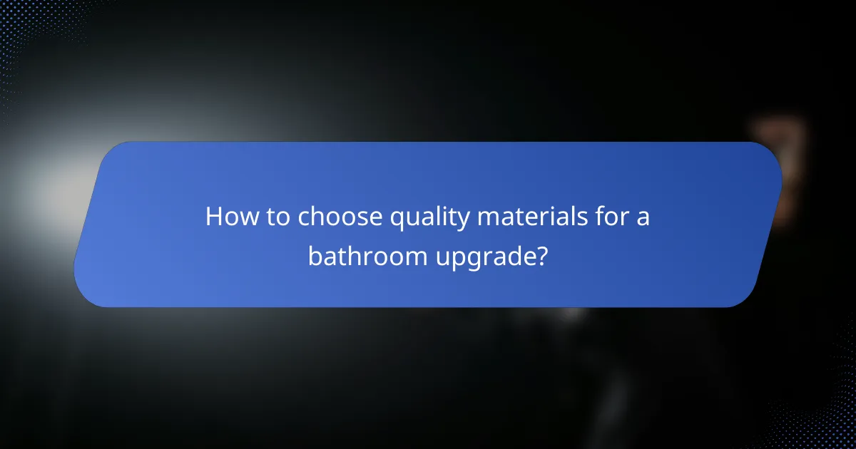 How to choose quality materials for a bathroom upgrade?