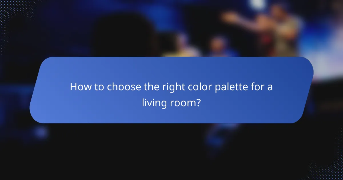 How to choose the right color palette for a living room?