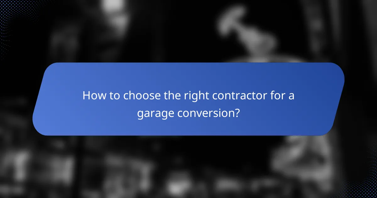 How to choose the right contractor for a garage conversion?
