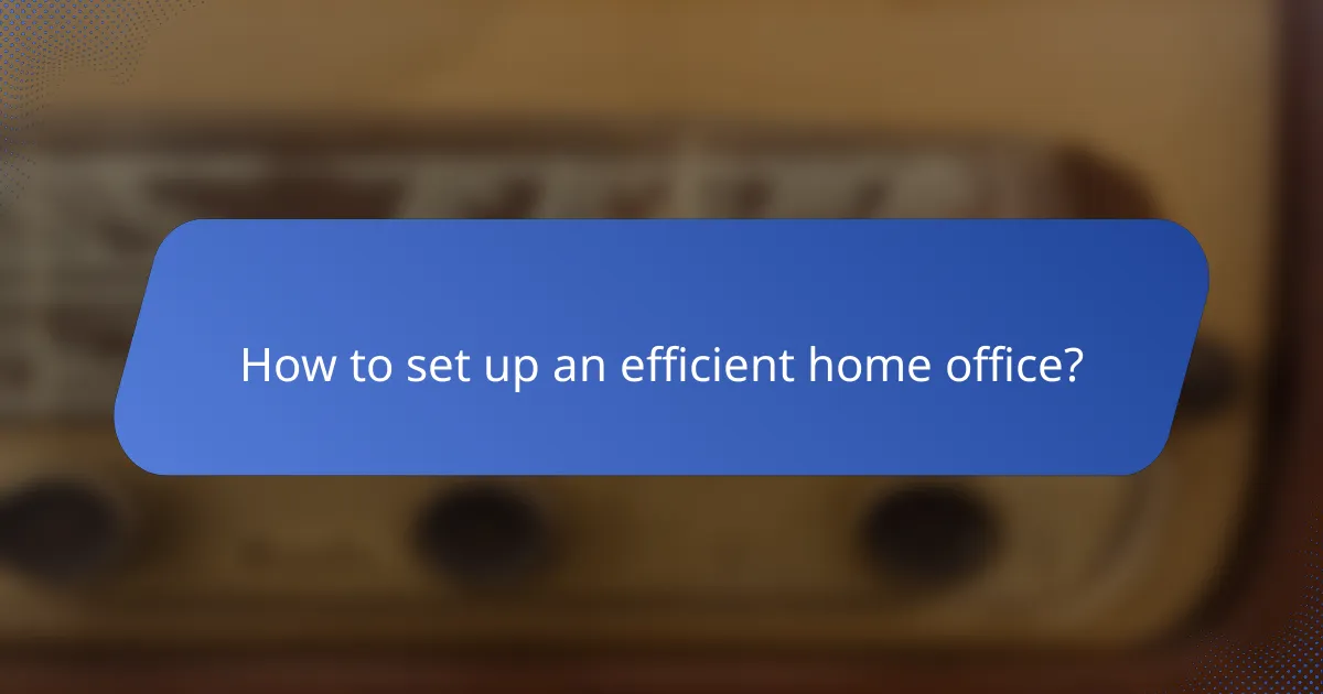 How to set up an efficient home office?