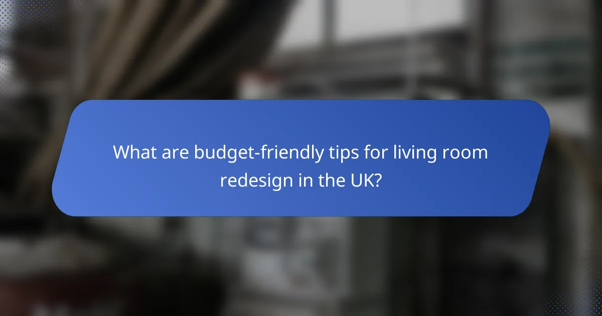 What are budget-friendly tips for living room redesign in the UK?