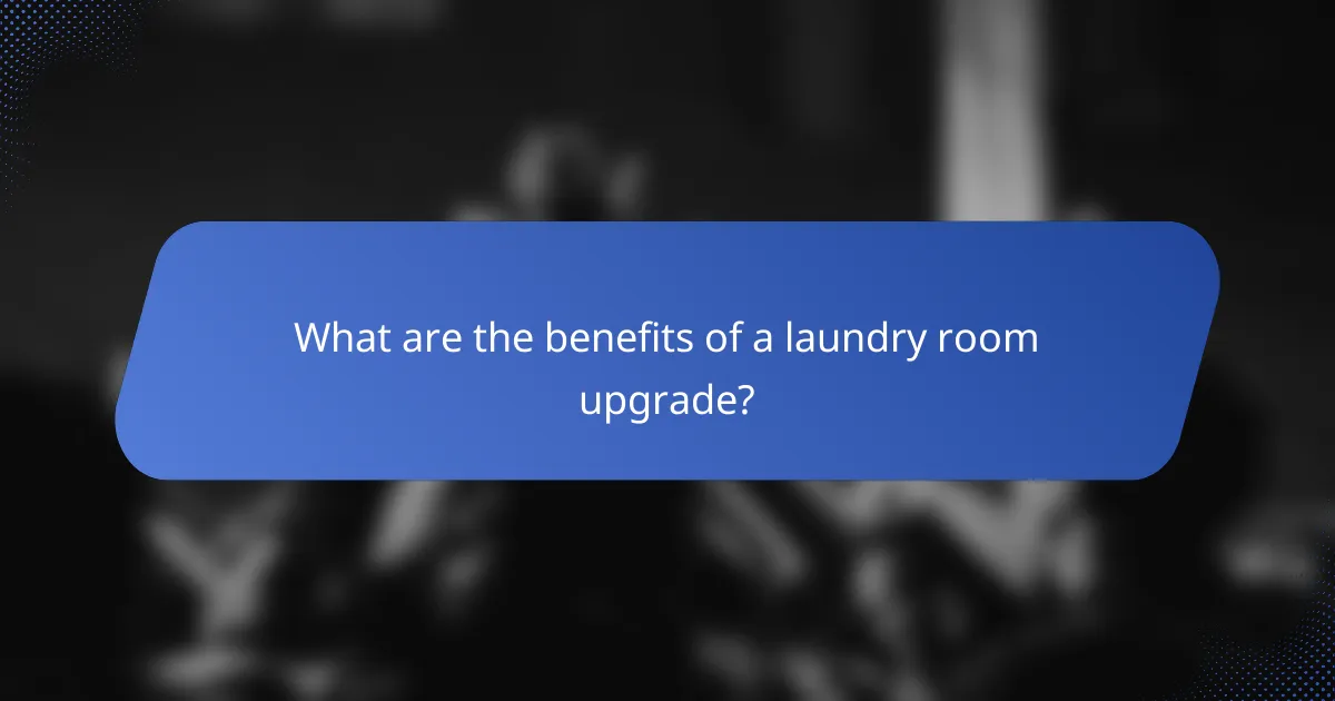 What are the benefits of a laundry room upgrade?