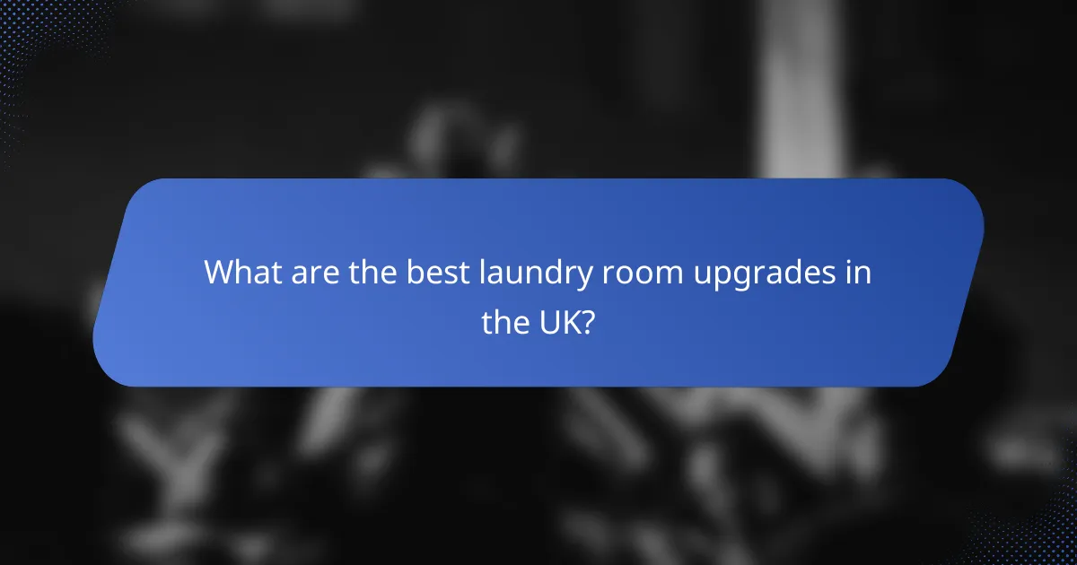 What are the best laundry room upgrades in the UK?