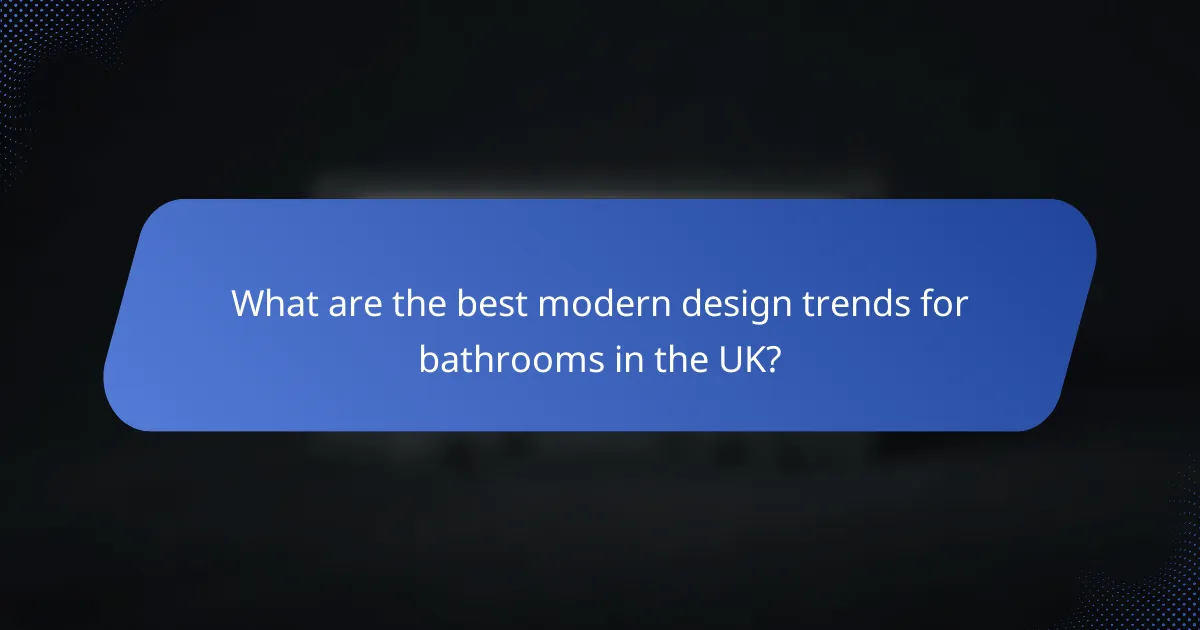 What are the best modern design trends for bathrooms in the UK?