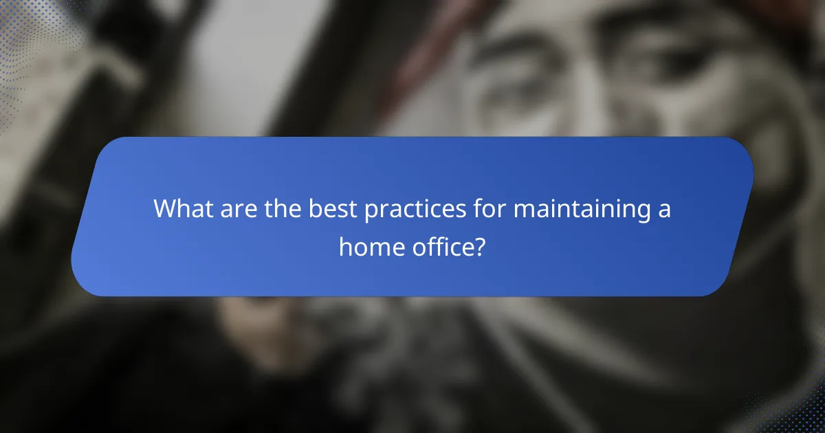 What are the best practices for maintaining a home office?