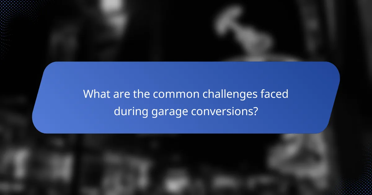What are the common challenges faced during garage conversions?