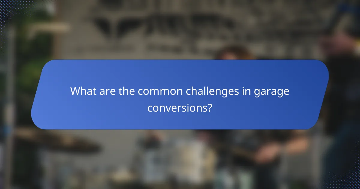 What are the common challenges in garage conversions?