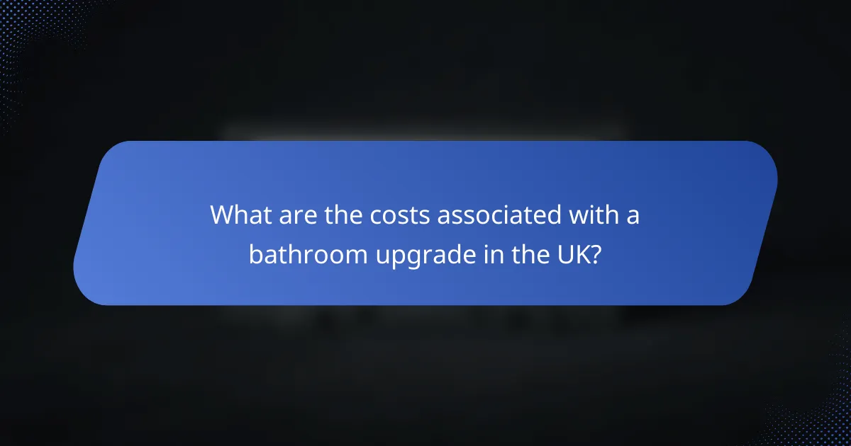 What are the costs associated with a bathroom upgrade in the UK?
