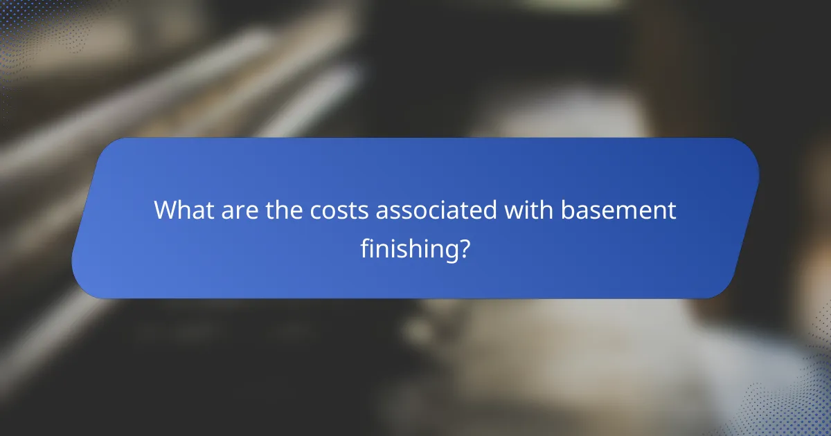 What are the costs associated with basement finishing?