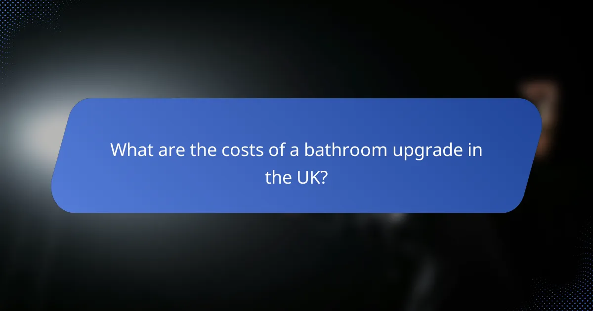 What are the costs of a bathroom upgrade in the UK?