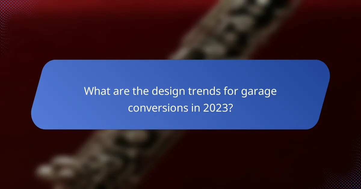 What are the design trends for garage conversions in 2023?