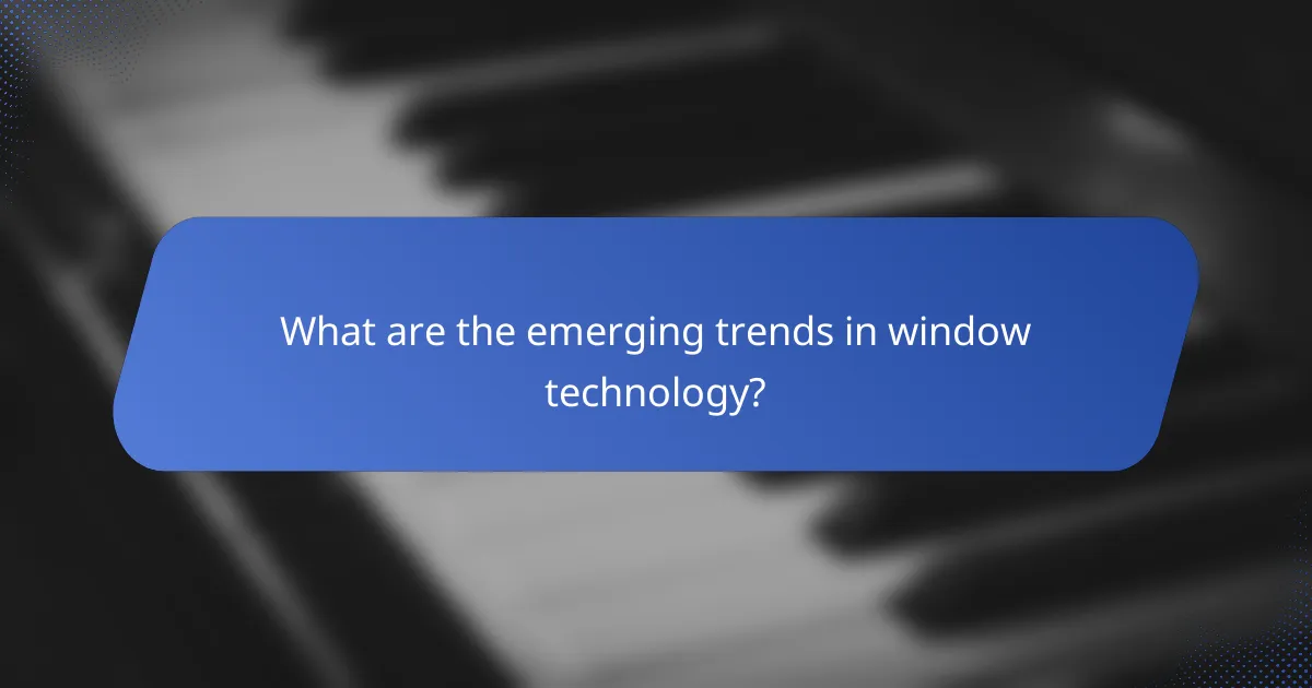What are the emerging trends in window technology?