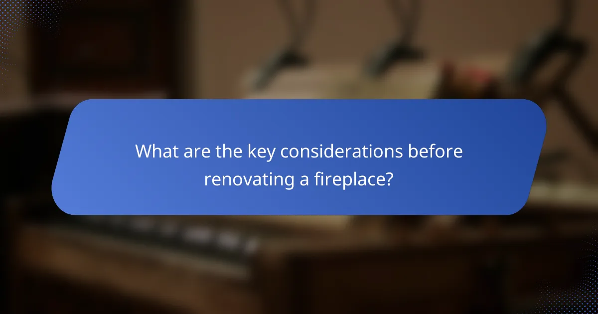 What are the key considerations before renovating a fireplace?