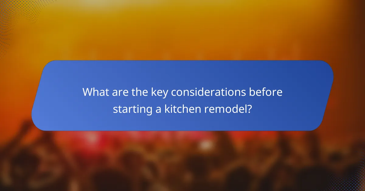 What are the key considerations before starting a kitchen remodel?