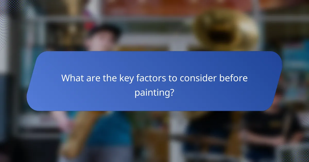 What are the key factors to consider before painting?