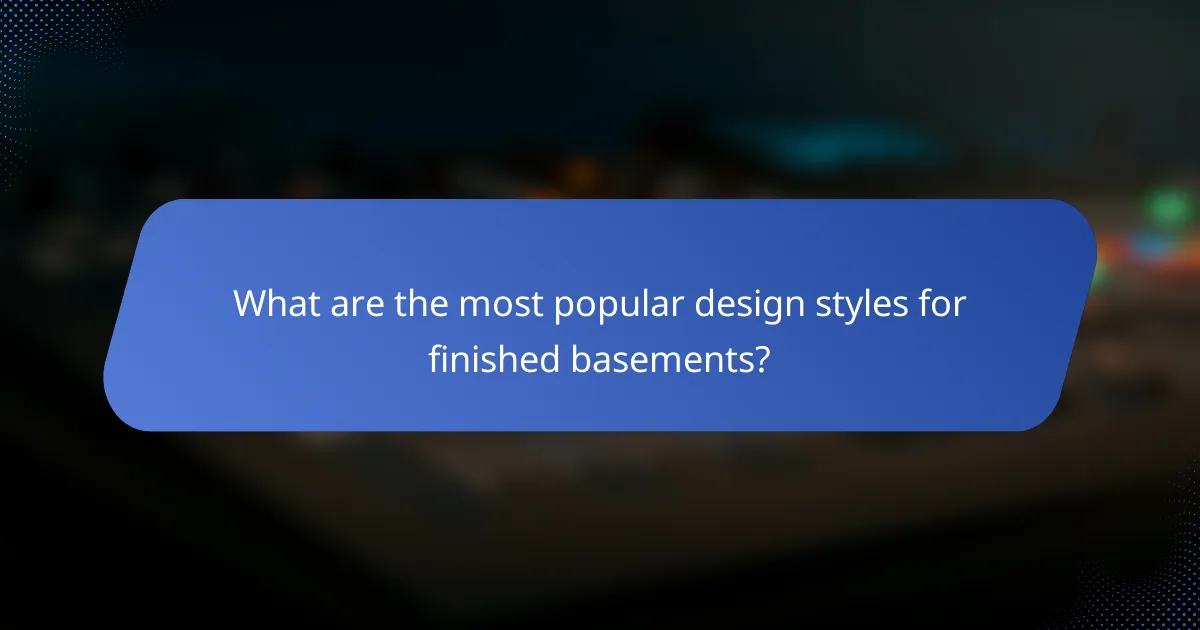 What are the most popular design styles for finished basements?