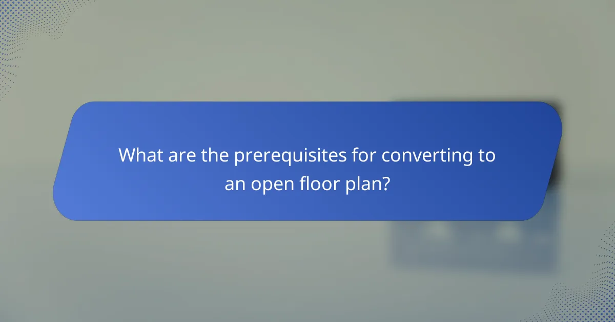 What are the prerequisites for converting to an open floor plan?