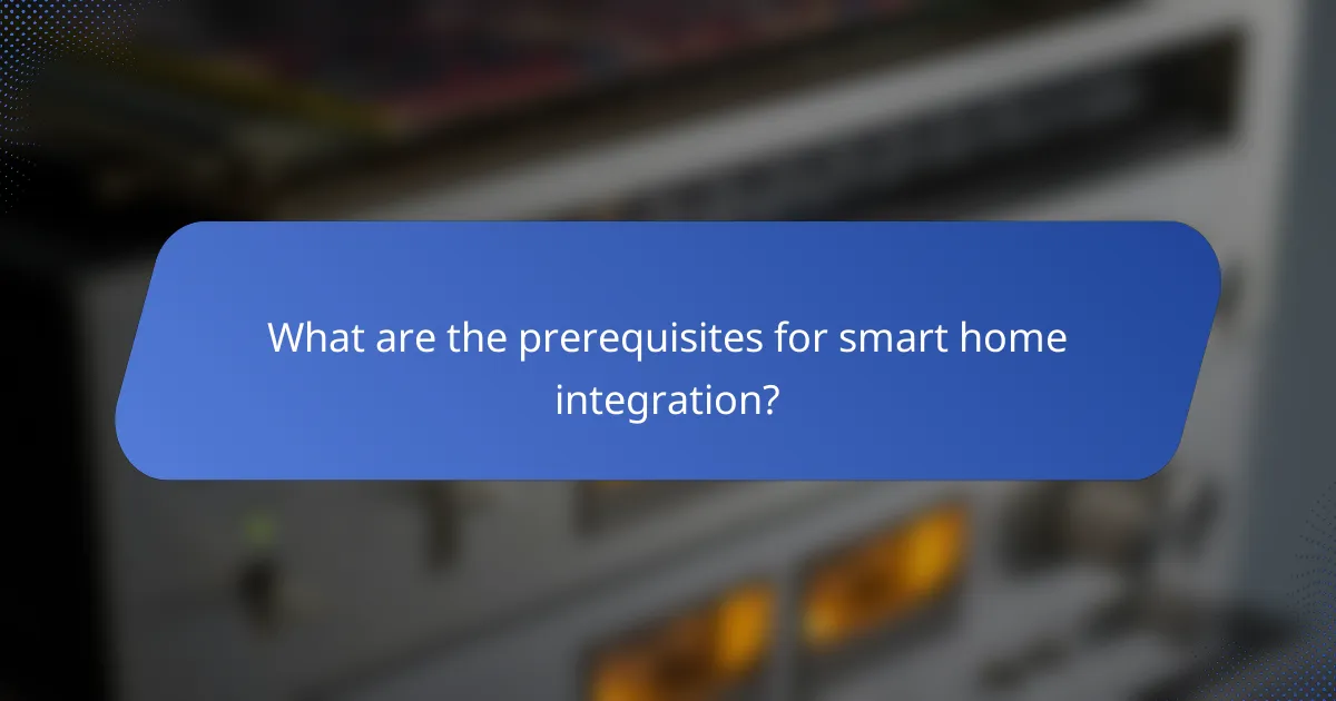 What are the prerequisites for smart home integration?