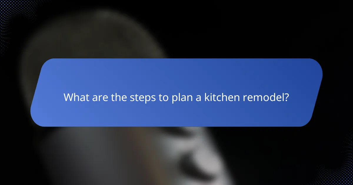 What are the steps to plan a kitchen remodel?