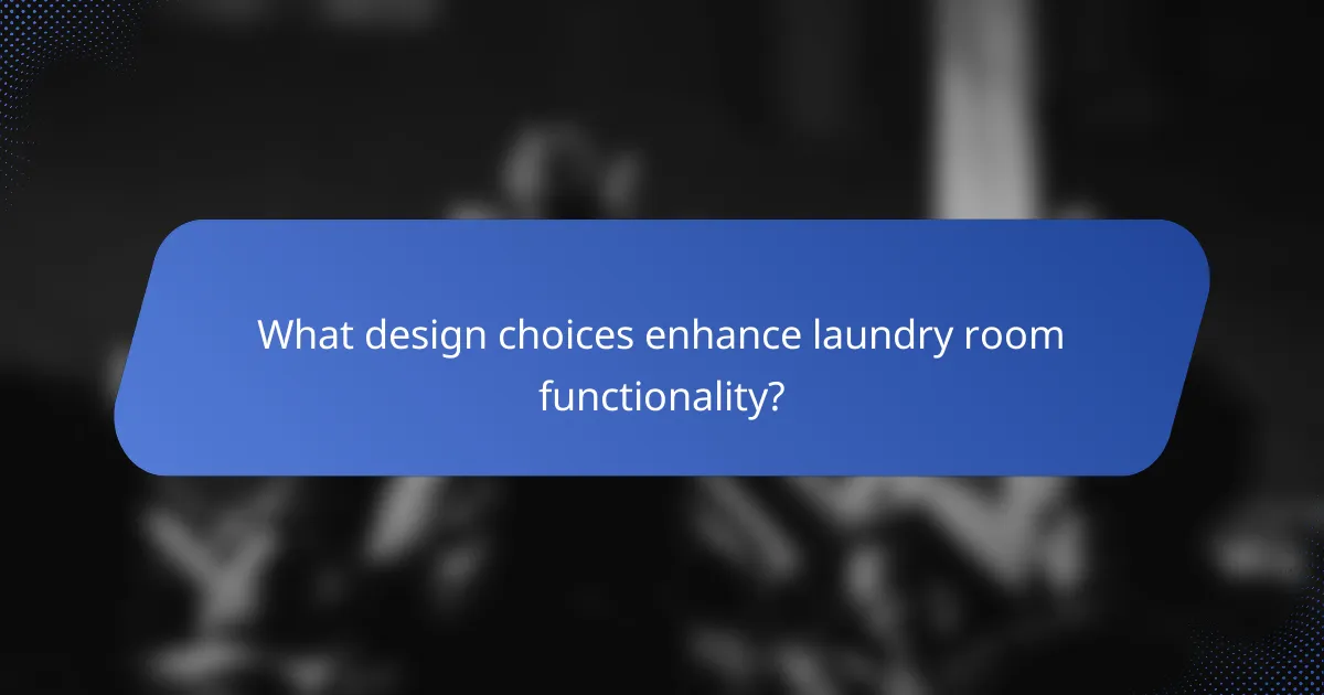 What design choices enhance laundry room functionality?