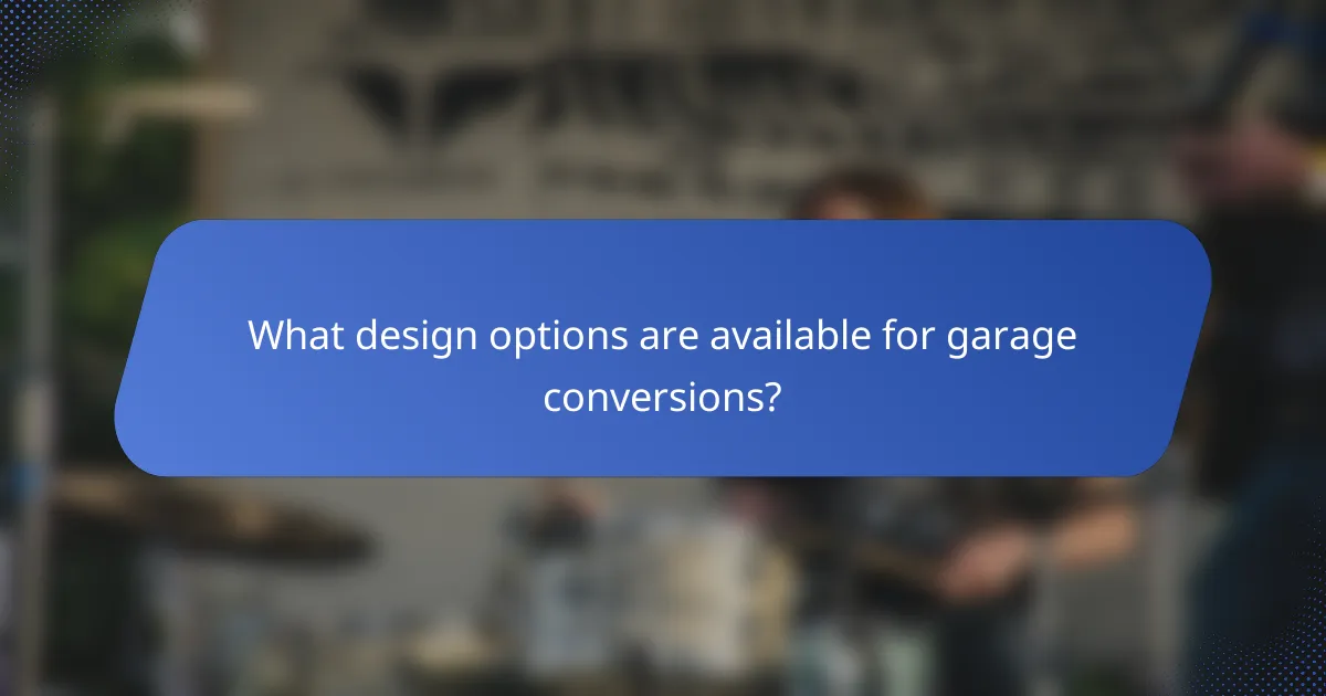 What design options are available for garage conversions?