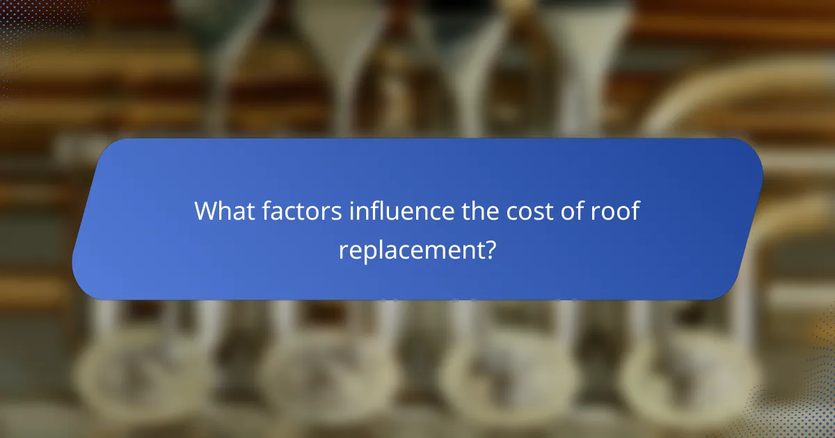 What factors influence the cost of roof replacement?
