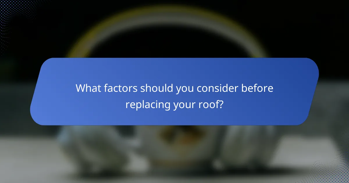 What factors should you consider before replacing your roof?