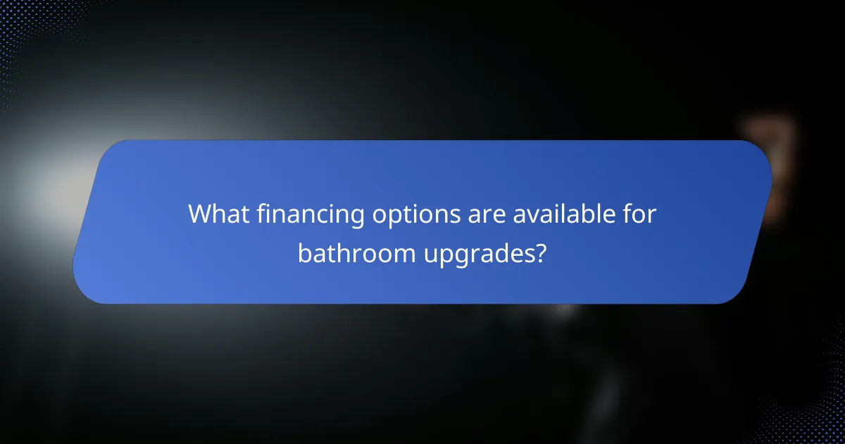 What financing options are available for bathroom upgrades?