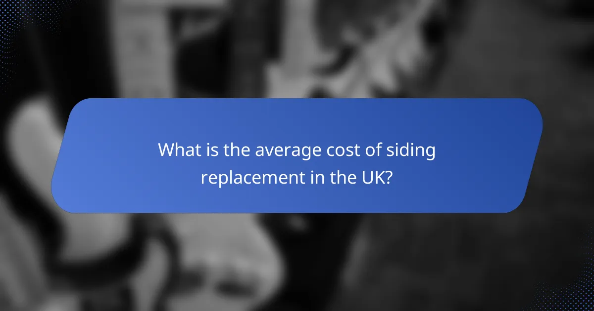 What is the average cost of siding replacement in the UK?