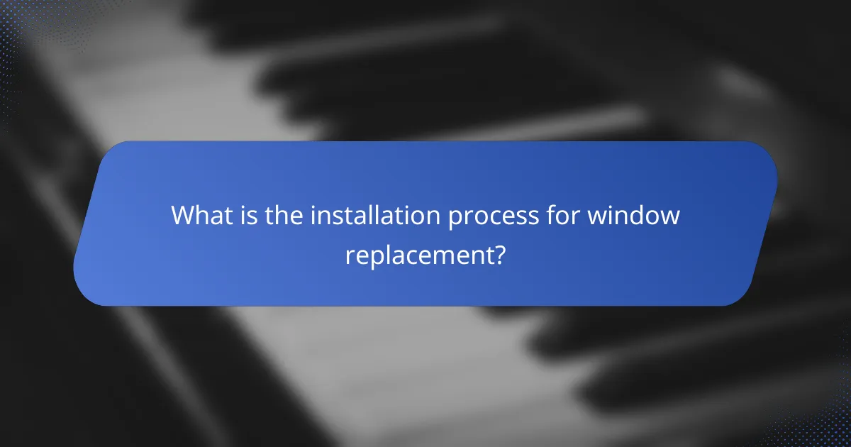 What is the installation process for window replacement?