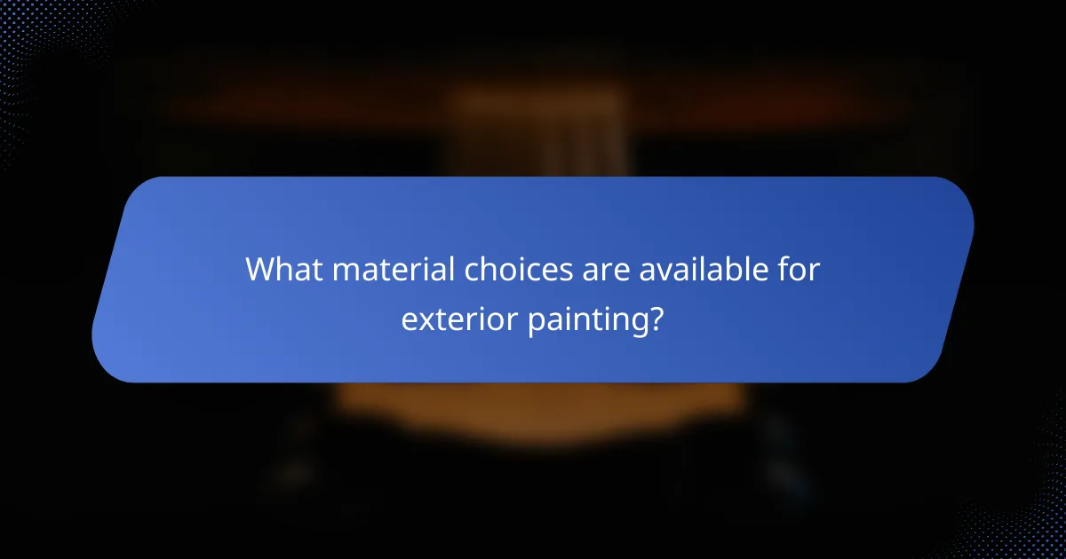 What material choices are available for exterior painting?