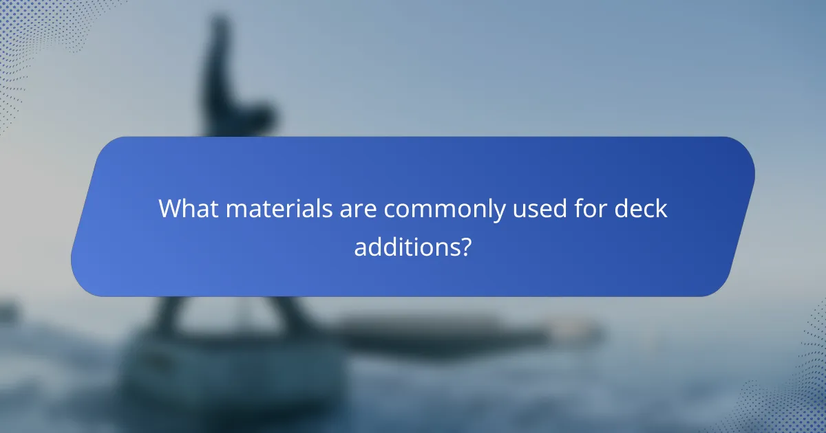 What materials are commonly used for deck additions?