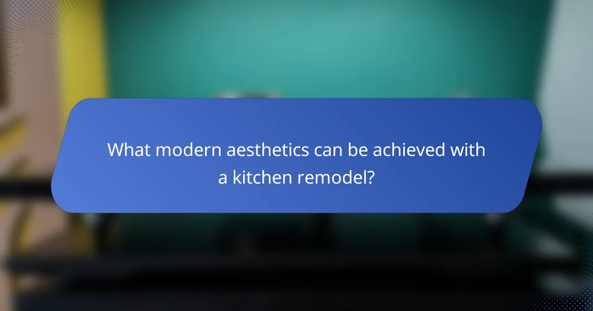 What modern aesthetics can be achieved with a kitchen remodel?