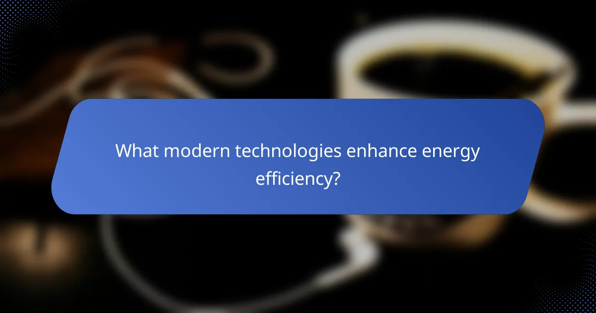 What modern technologies enhance energy efficiency?