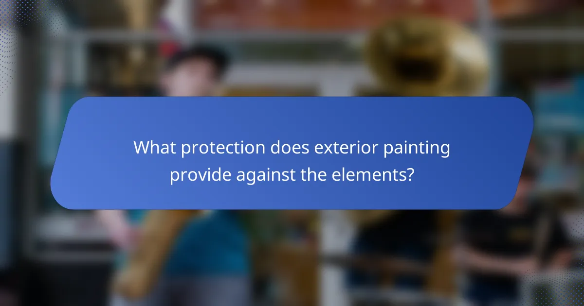 What protection does exterior painting provide against the elements?